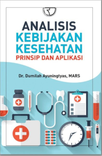 Analisis Kebijakan Kesehatan : Prinsip dan Aplikasi