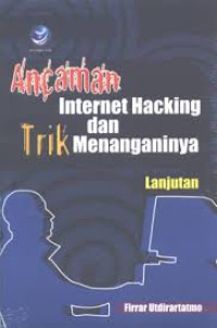 Image of ANCAMAN INTERNET HACKING DAN TRIK MENANGANINYA (LANJUTAN)