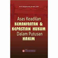 Asas Keadilan Kemanfaatan & Kepastian Hukum Dalam Putusan Hakim