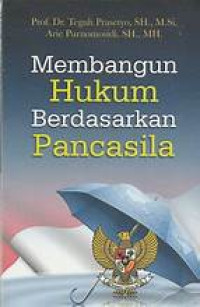 Membangun Hukum Berdasarkan Pancasila